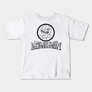 I Also Like to Live Dangerously Quote Kids T-Shirt